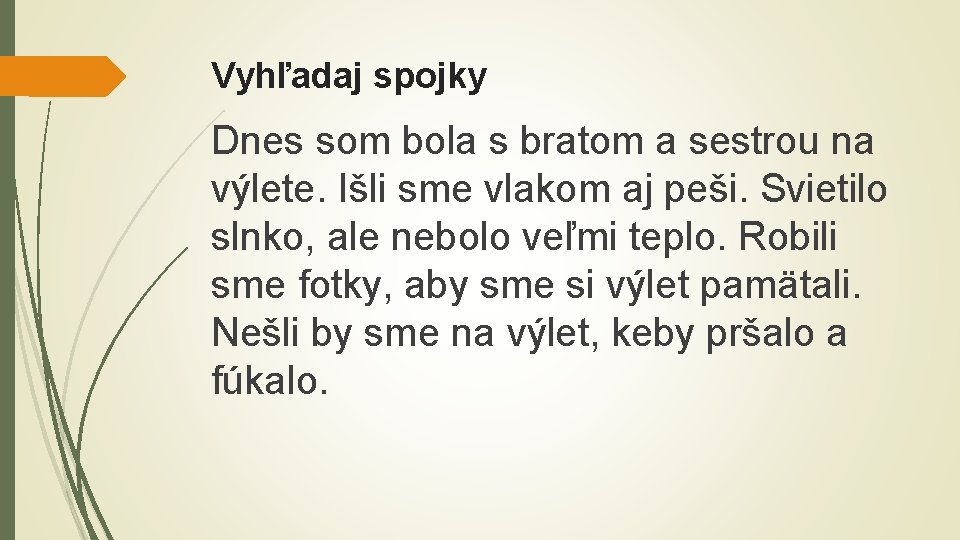 Vyhľadaj spojky Dnes som bola s bratom a sestrou na výlete. Išli sme vlakom