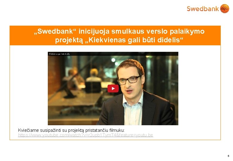 . „Swedbank“ inicijuoja smulkaus verslo palaikymo projektą „Kiekvienas gali būti didelis“ Nauda verslui, nauda