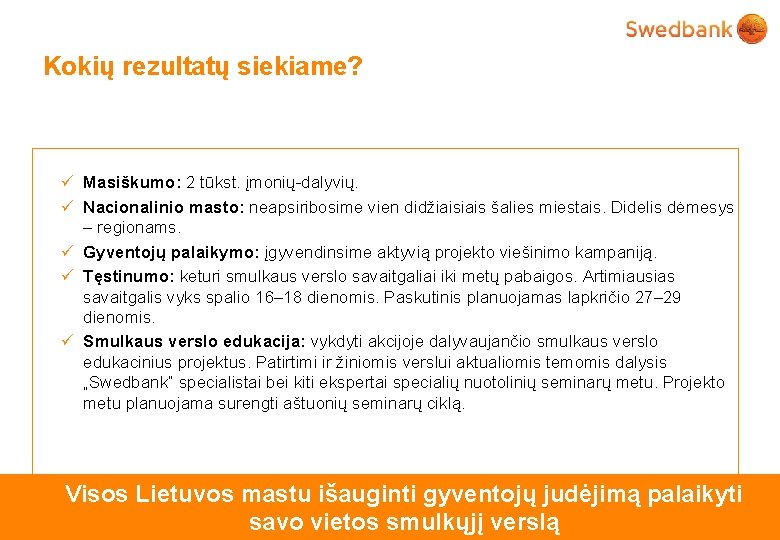 Kokių rezultatų siekiame? . verslui, Lietuvai, nauda žmonėms. üNauda Masiškumo: 2 tūkst. nauda įmonių-dalyvių.