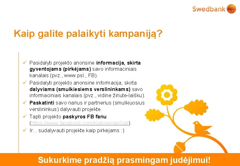 Kaip galite palaikyti kampaniją? ü Pasidalyti projekto anonsine informacija, skirta gyventojams (pirkėjams) savo informaciniais