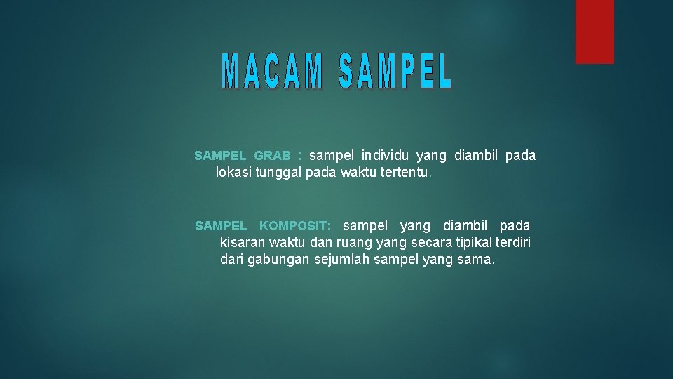 SAMPEL GRAB : sampel individu yang diambil pada lokasi tunggal pada waktu tertentu. SAMPEL