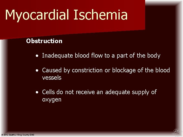 Myocardial Ischemia Obstruction • Inadequate blood flow to a part of the body •