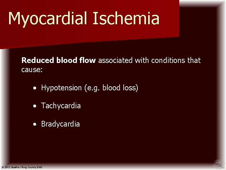 Myocardial Ischemia Reduced blood flow associated with conditions that cause: • Hypotension (e. g.