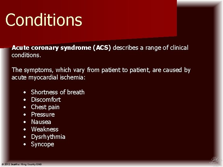 Conditions Acute coronary syndrome (ACS) describes a range of clinical conditions. The symptoms, which