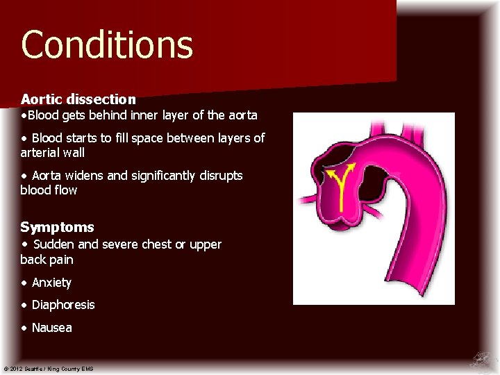 Conditions Aortic dissection • Blood gets behind inner layer of the aorta • Blood