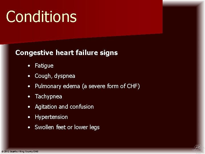 Conditions Congestive heart failure signs • Fatigue • Cough, dyspnea • Pulmonary edema (a