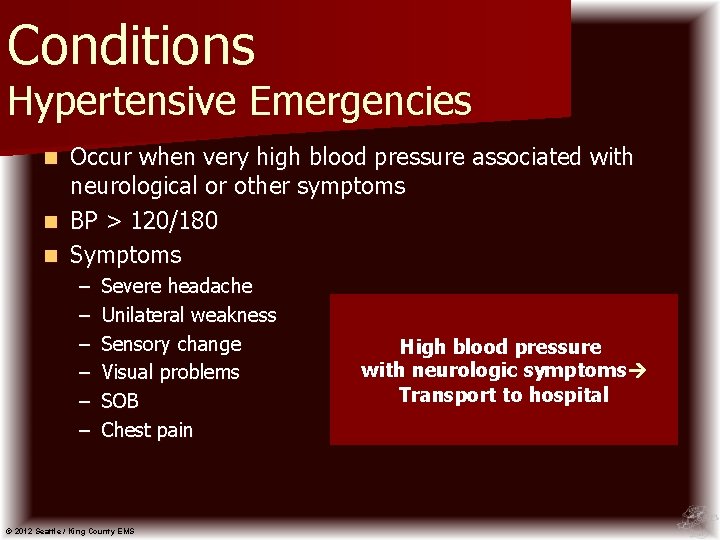 Conditions Hypertensive Emergencies Occur when very high blood pressure associated with neurological or other