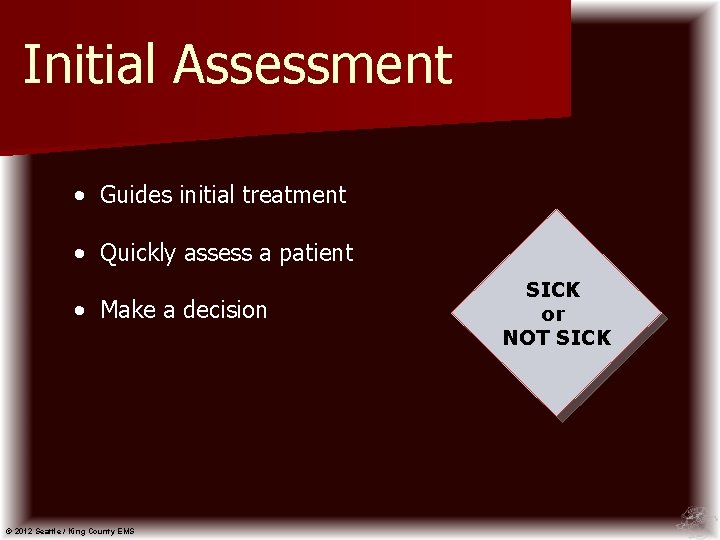 Initial Assessment • Guides initial treatment • Quickly assess a patient • Make a