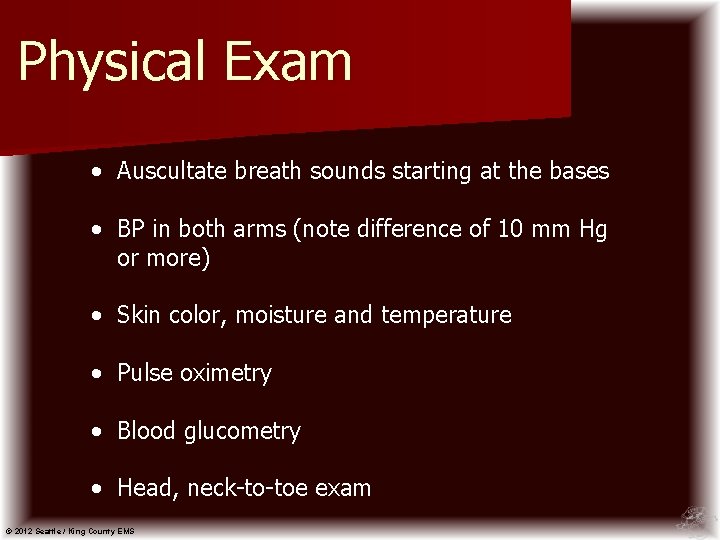 Physical Exam • Auscultate breath sounds starting at the bases • BP in both