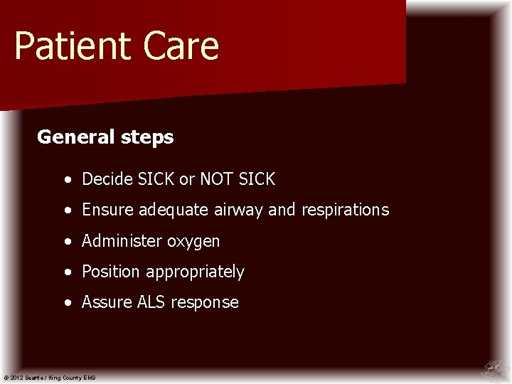 Patient Care General steps • Decide SICK or NOT SICK • Ensure adequate airway
