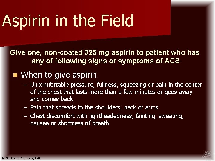 Aspirin in the Field Give one, non-coated 325 mg aspirin to patient who has