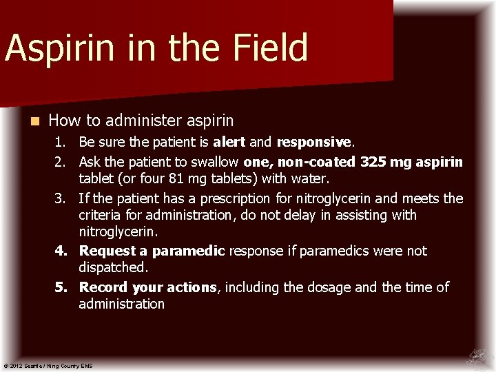 Aspirin in the Field n How to administer aspirin 1. Be sure the patient