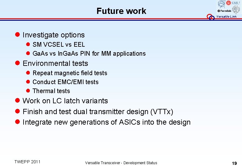 Future work Versatile Link ● Investigate options ● SM VCSEL vs EEL ● Ga.