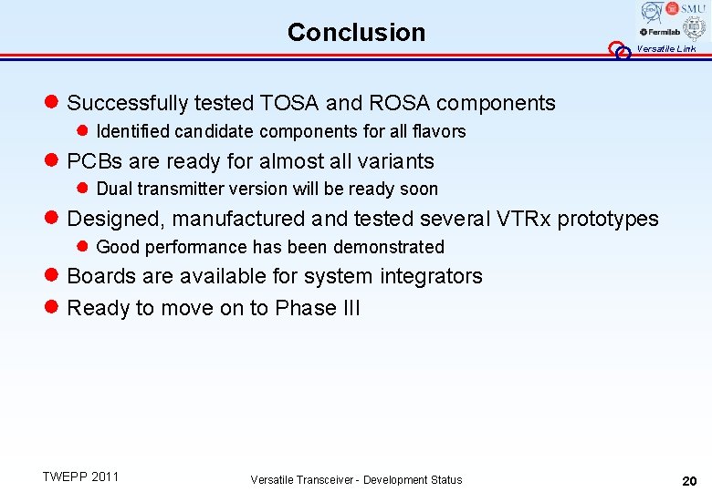 Conclusion Versatile Link ● Successfully tested TOSA and ROSA components ● Identified candidate components