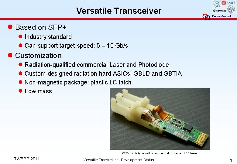 Versatile Transceiver Versatile Link ● Based on SFP+ ● Industry standard ● Can support
