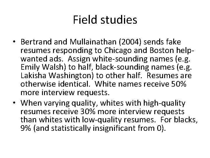 Field studies • Bertrand Mullainathan (2004) sends fake resumes responding to Chicago and Boston