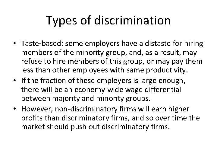 Types of discrimination • Taste-based: some employers have a distaste for hiring members of