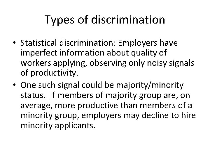 Types of discrimination • Statistical discrimination: Employers have imperfect information about quality of workers
