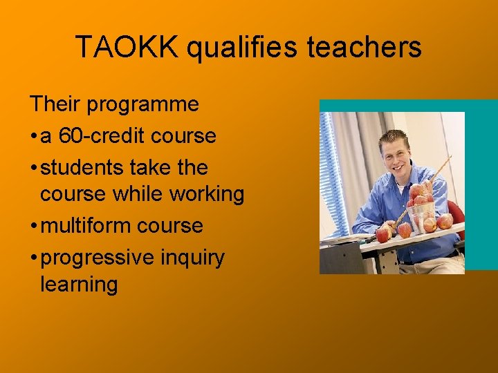TAOKK qualifies teachers Their programme • a 60 -credit course • students take the