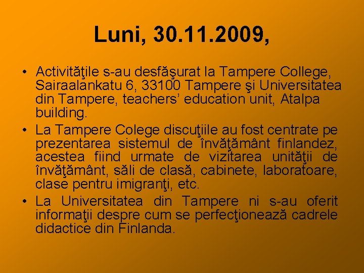 Luni, 30. 11. 2009, • Activităţile s-au desfăşurat la Tampere College, Sairaalankatu 6, 33100