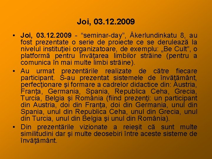 Joi, 03. 12. 2009 • Joi, 03. 12. 2009 - “seminar-day”, Åkerlundinkatu 8, au