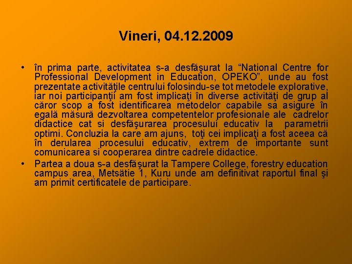 Vineri, 04. 12. 2009 • în prima parte, activitatea s-a desfăşurat la “National Centre