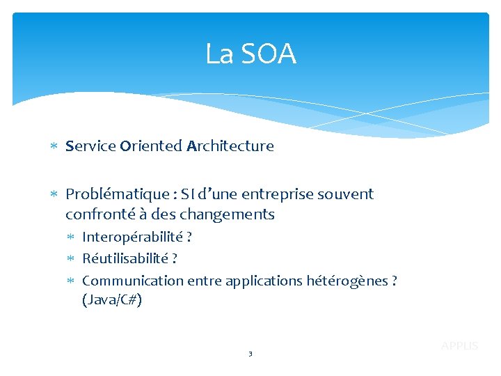 La SOA Service Oriented Architecture Problématique : SI d’une entreprise souvent confronté à des