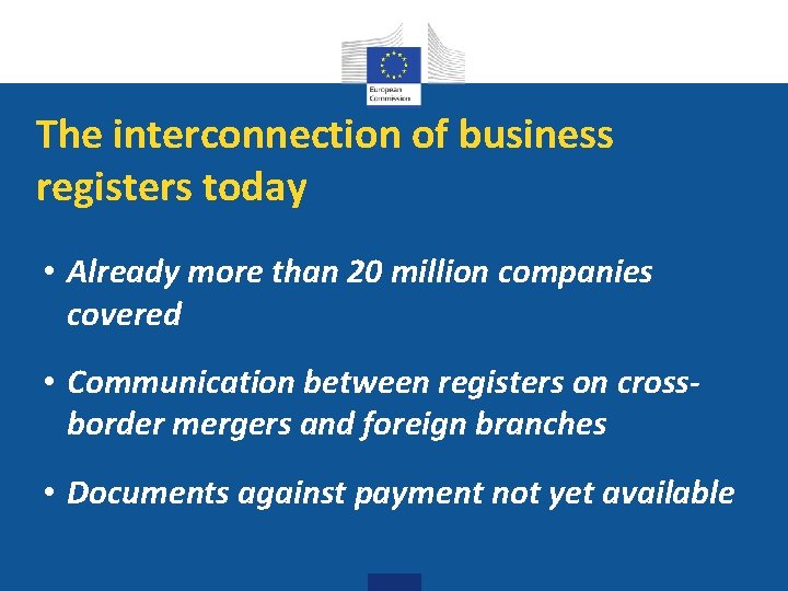 The interconnection of business registers today • Already more than 20 million companies covered