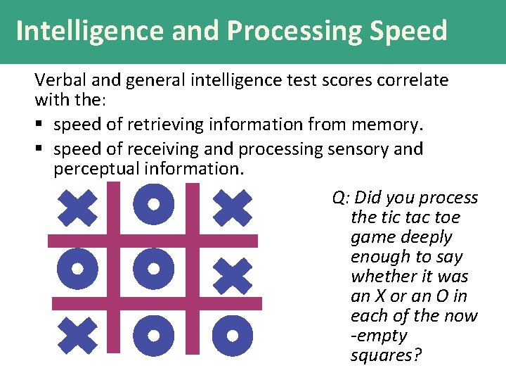 Intelligence and Processing Speed Verbal and general intelligence test scores correlate with the: §