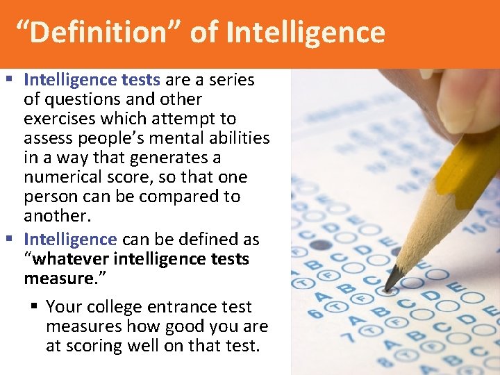 “Definition” of Intelligence § Intelligence tests are a series of questions and other exercises