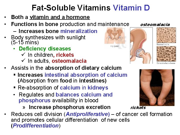 Fat-Soluble Vitamins Vitamin D • Both a vitamin and a hormone • Functions in