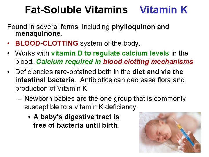 Fat-Soluble Vitamins Vitamin K Found in several forms, including phylloquinon and menaquinone. • BLOOD-CLOTTING