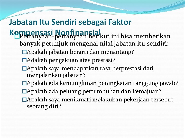 Jabatan Itu Sendiri sebagai Faktor Kompensasi Nonfinansial �Pertanyaan-pertanyaan berikut ini bisa memberikan banyak petunjuk