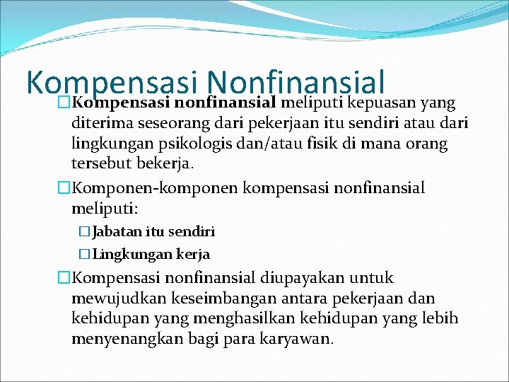 Kompensasi Nonfinansial �Kompensasi nonfinansial meliputi kepuasan yang diterima seseorang dari pekerjaan itu sendiri atau