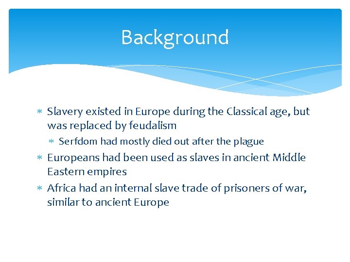 Background Slavery existed in Europe during the Classical age, but was replaced by feudalism