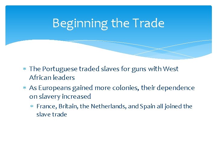 Beginning the Trade The Portuguese traded slaves for guns with West African leaders As