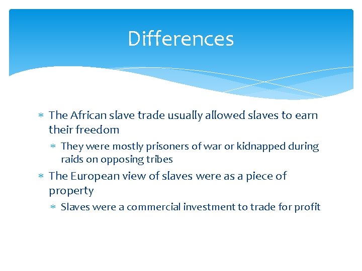 Differences The African slave trade usually allowed slaves to earn their freedom They were