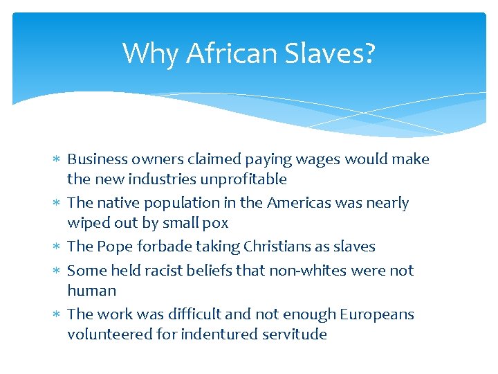 Why African Slaves? Business owners claimed paying wages would make the new industries unprofitable