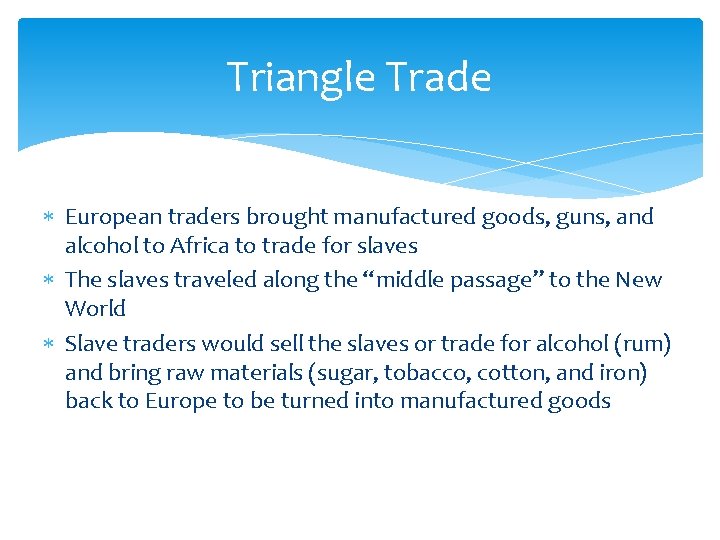 Triangle Trade European traders brought manufactured goods, guns, and alcohol to Africa to trade