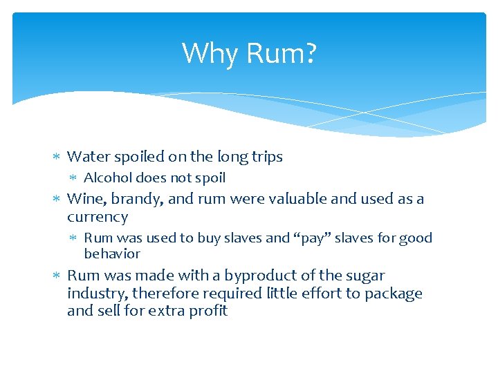 Why Rum? Water spoiled on the long trips Alcohol does not spoil Wine, brandy,