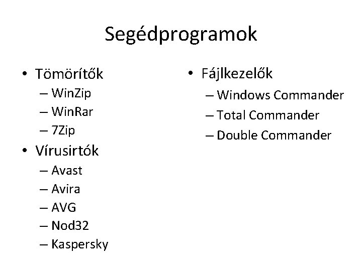 Segédprogramok • Tömörítők – Win. Zip – Win. Rar – 7 Zip • Vírusirtók