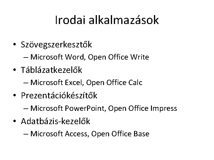 Irodai alkalmazások • Szövegszerkesztők – Microsoft Word, Open Office Write • Táblázatkezelők – Microsoft