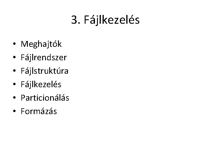 3. Fájlkezelés • • • Meghajtók Fájlrendszer Fájlstruktúra Fájlkezelés Particionálás Formázás 