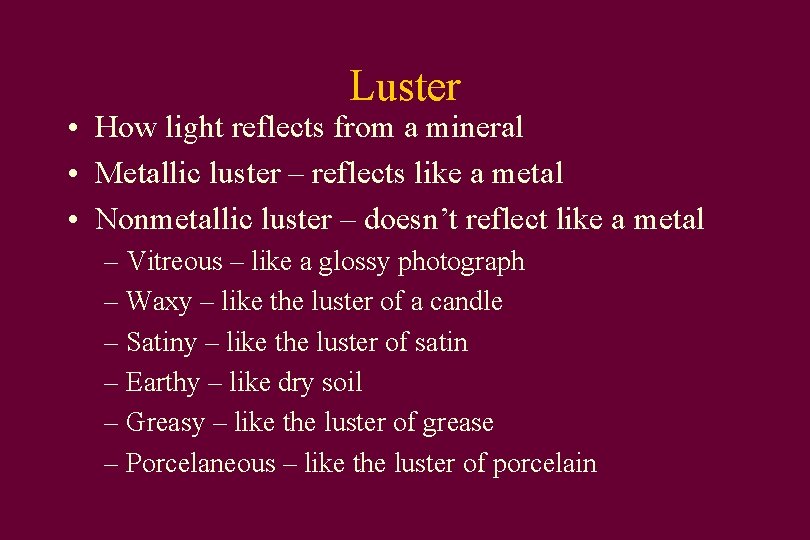 Luster • How light reflects from a mineral • Metallic luster – reflects like