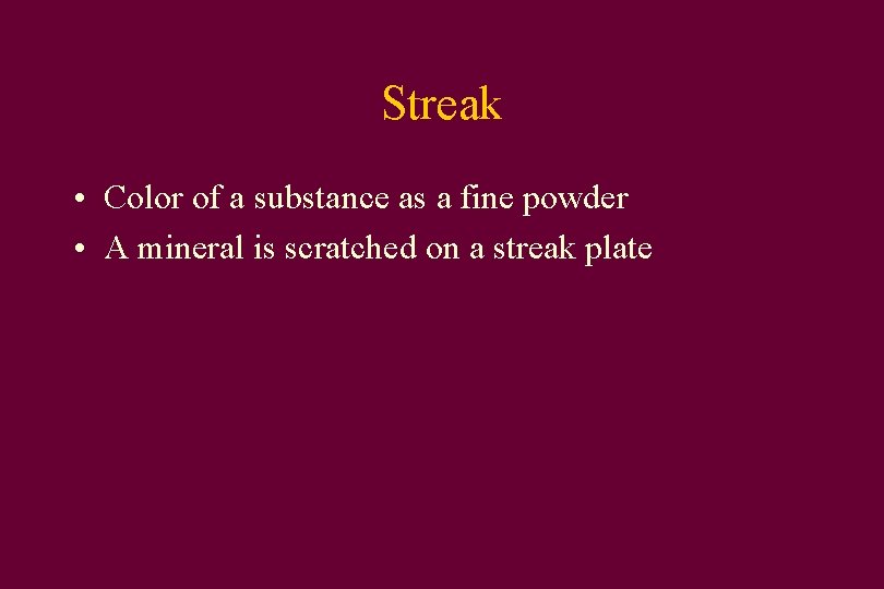 Streak • Color of a substance as a fine powder • A mineral is