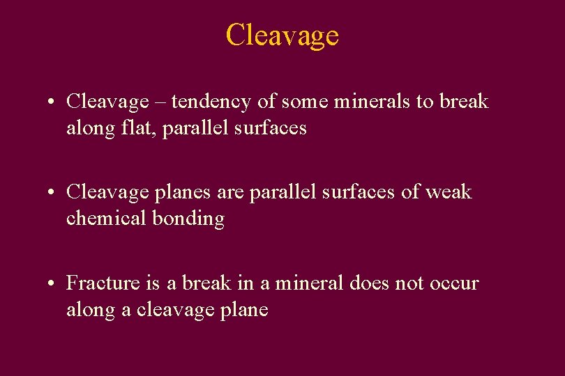 Cleavage • Cleavage – tendency of some minerals to break along flat, parallel surfaces