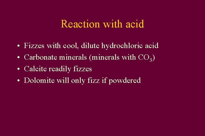 Reaction with acid • • Fizzes with cool, dilute hydrochloric acid Carbonate minerals (minerals