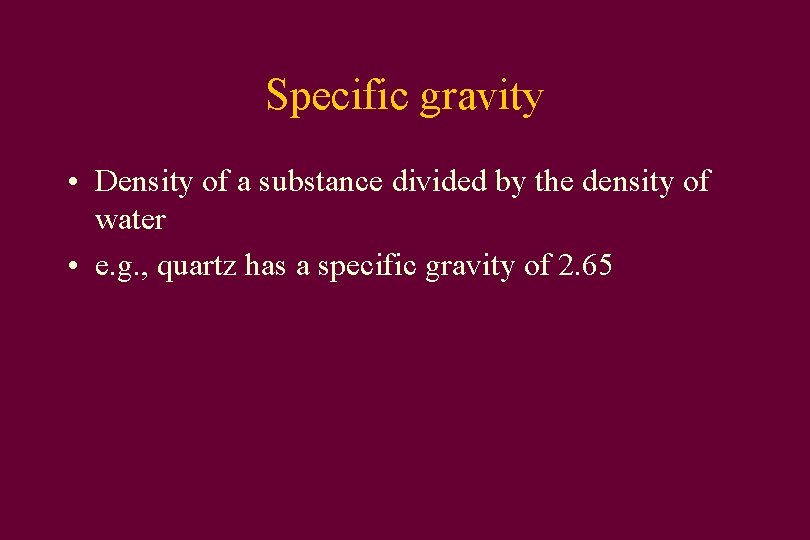 Specific gravity • Density of a substance divided by the density of water •