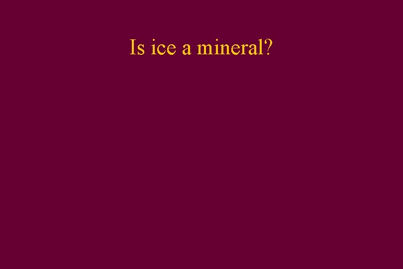 Is ice a mineral? 