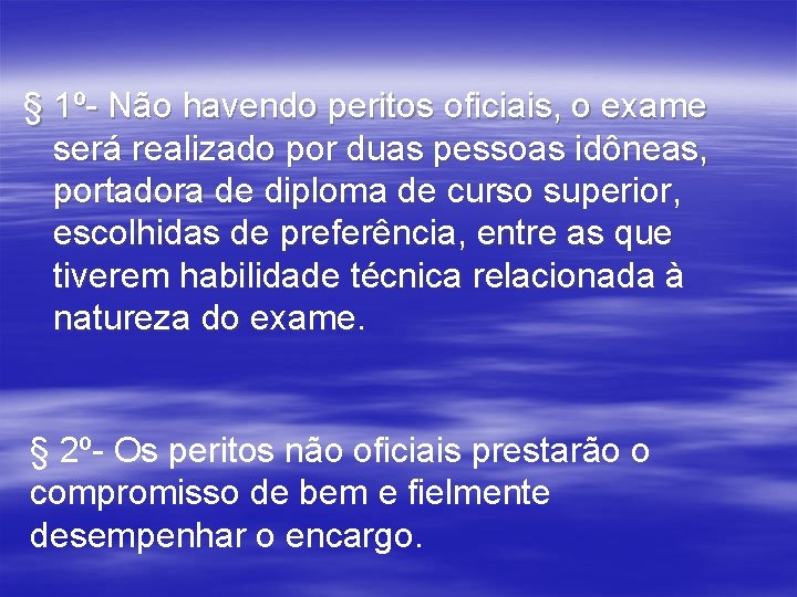 § 1º- Não havendo peritos oficiais, o exame será realizado por duas pessoas idôneas,